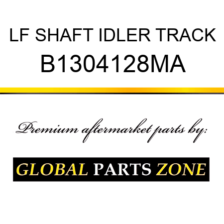 LF SHAFT IDLER TRACK B1304128MA