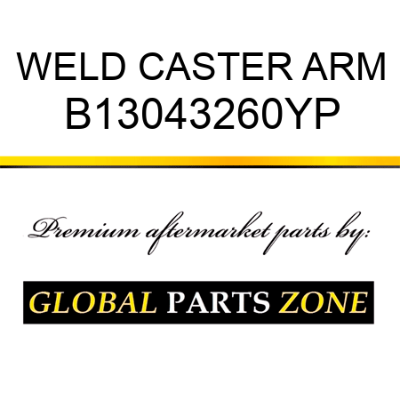 WELD CASTER ARM B13043260YP