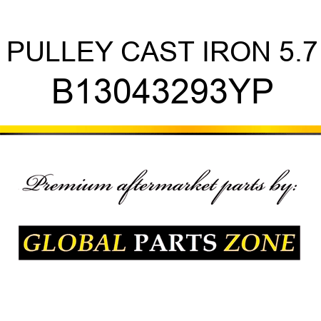 PULLEY CAST IRON 5.7 B13043293YP