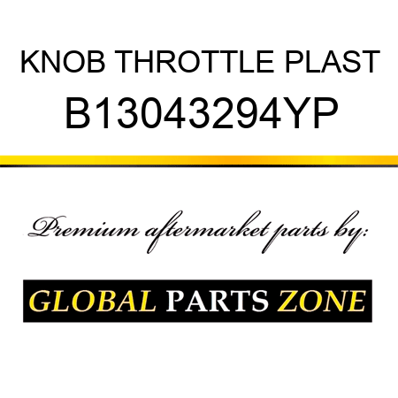 KNOB THROTTLE PLAST B13043294YP