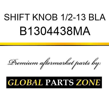 SHIFT KNOB 1/2-13 BLA B1304438MA