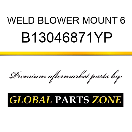 WELD BLOWER MOUNT 6 B13046871YP