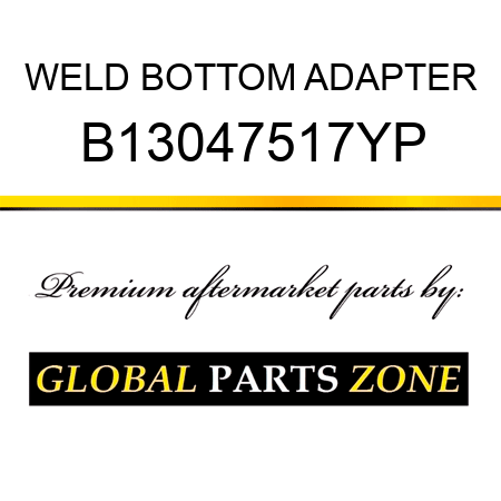 WELD BOTTOM ADAPTER B13047517YP