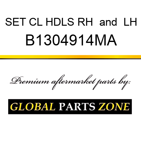 SET CL HDLS RH & LH B1304914MA