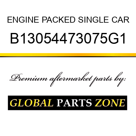ENGINE PACKED SINGLE CAR B13054473075G1