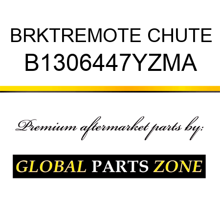 BRKTREMOTE CHUTE B1306447YZMA