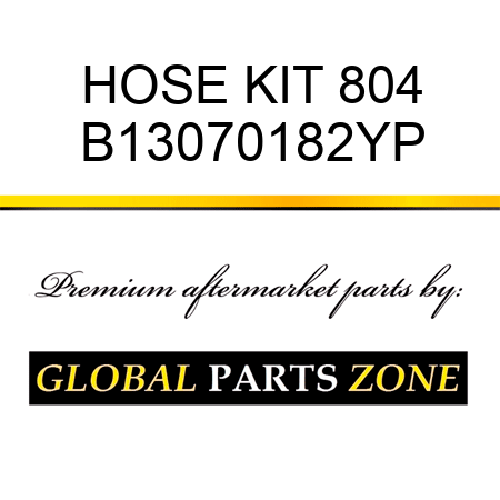 HOSE KIT 804 B13070182YP