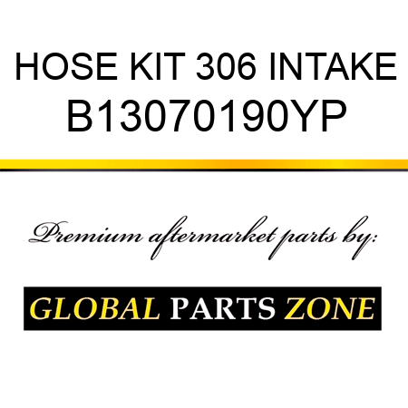 HOSE KIT 306 INTAKE B13070190YP