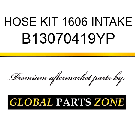 HOSE KIT 1606 INTAKE B13070419YP