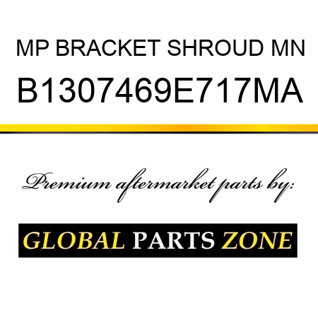 MP BRACKET SHROUD MN B1307469E717MA