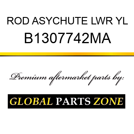 ROD ASYCHUTE LWR YL B1307742MA