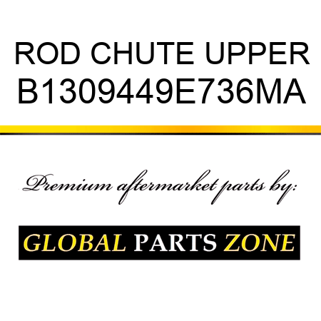 ROD CHUTE UPPER B1309449E736MA