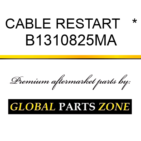 CABLE RESTART   * B1310825MA