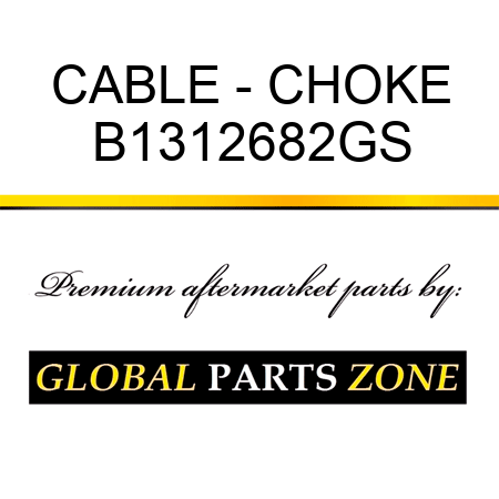 CABLE - CHOKE B1312682GS