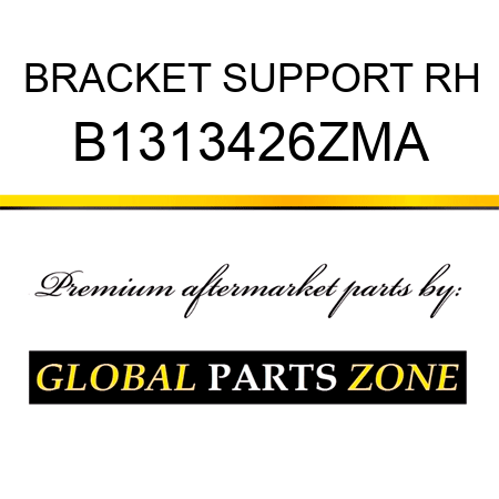 BRACKET SUPPORT RH B1313426ZMA