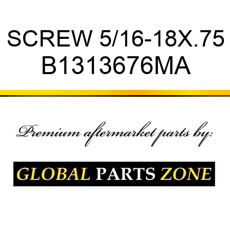 SCREW 5/16-18X.75 B1313676MA