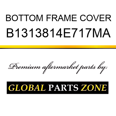 BOTTOM FRAME COVER B1313814E717MA