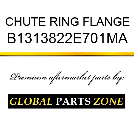 CHUTE RING FLANGE B1313822E701MA