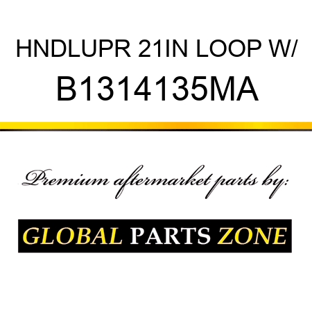 HNDLUPR 21IN LOOP W/ B1314135MA