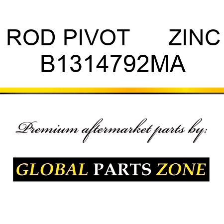 ROD PIVOT      ZINC B1314792MA