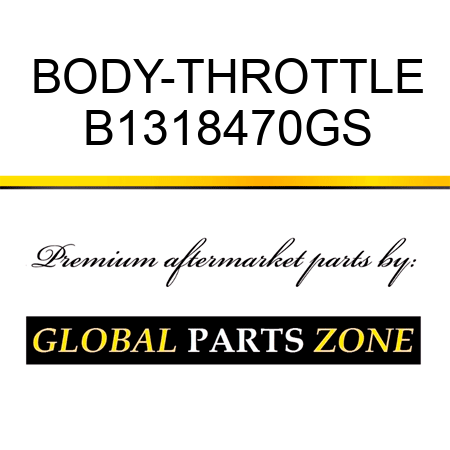 BODY-THROTTLE B1318470GS