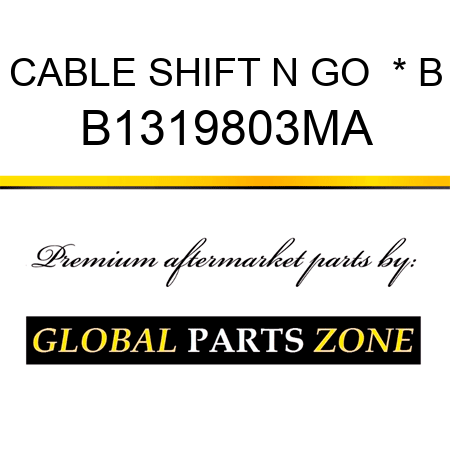 CABLE SHIFT N GO  * B B1319803MA