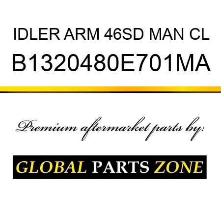 IDLER ARM 46SD MAN CL B1320480E701MA