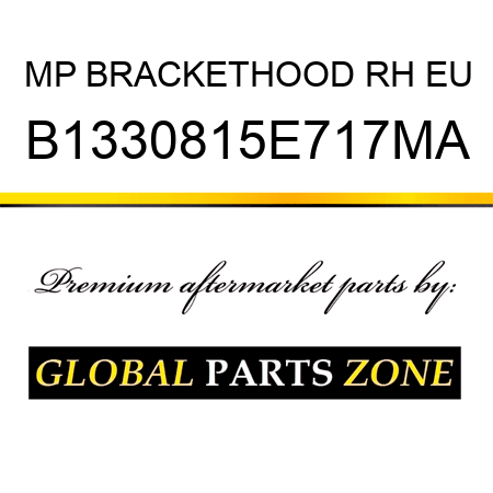 MP BRACKETHOOD RH EU B1330815E717MA