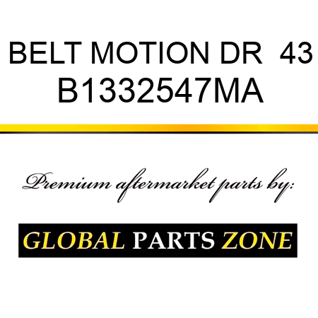 BELT MOTION DR  43 B1332547MA