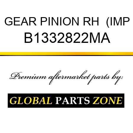 GEAR PINION RH  (IMP B1332822MA