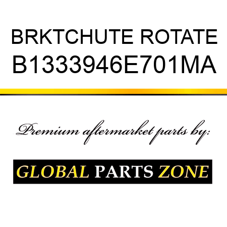 BRKTCHUTE ROTATE B1333946E701MA