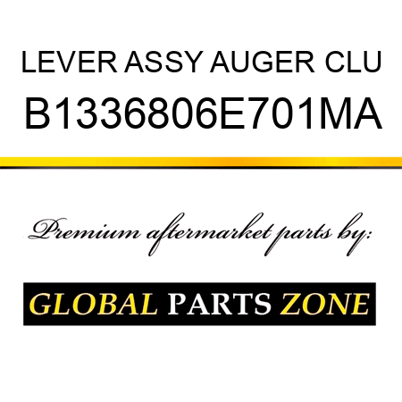 LEVER ASSY AUGER CLU B1336806E701MA