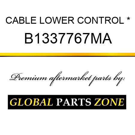 CABLE LOWER CONTROL * B1337767MA