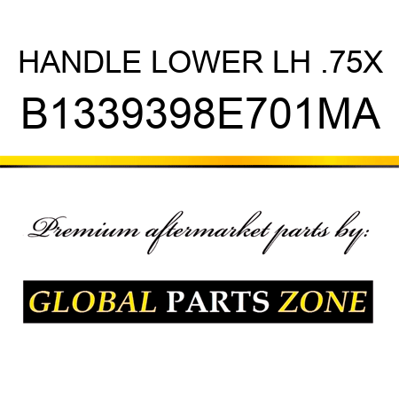 HANDLE LOWER LH .75X B1339398E701MA