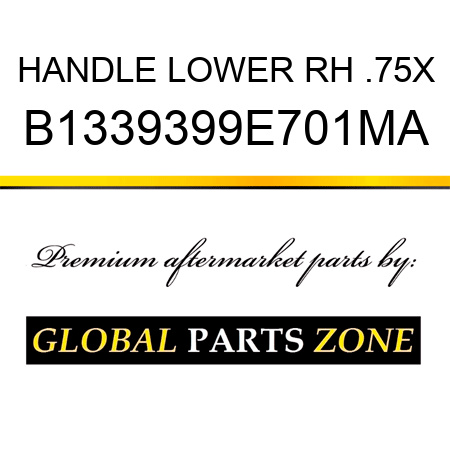 HANDLE LOWER RH .75X B1339399E701MA