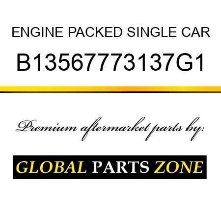 ENGINE PACKED SINGLE CAR B13567773137G1