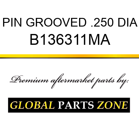 PIN GROOVED .250 DIA B136311MA