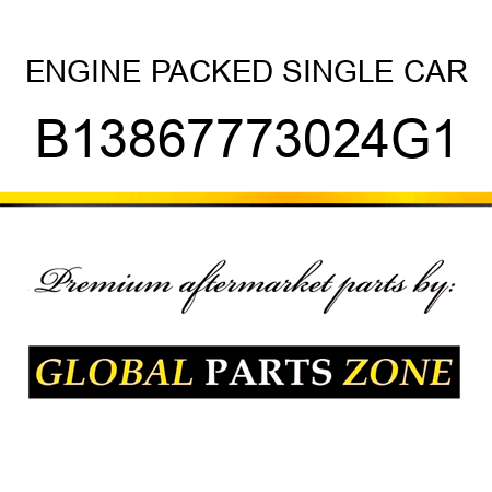 ENGINE PACKED SINGLE CAR B13867773024G1