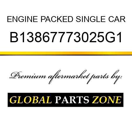 ENGINE PACKED SINGLE CAR B13867773025G1