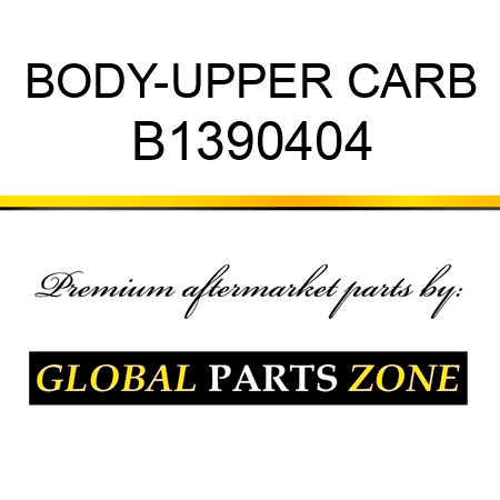 BODY-UPPER CARB B1390404