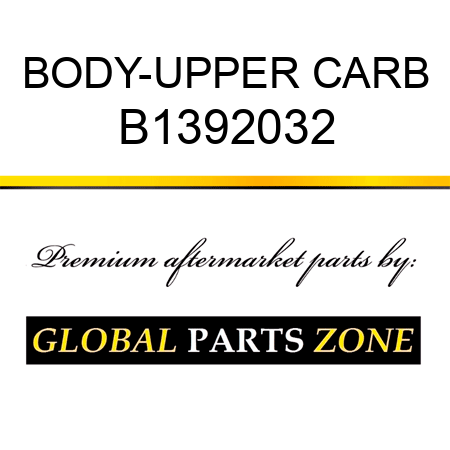 BODY-UPPER CARB B1392032