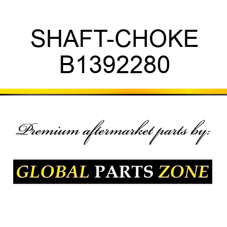 SHAFT-CHOKE B1392280