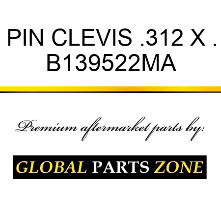 PIN CLEVIS .312 X . B139522MA