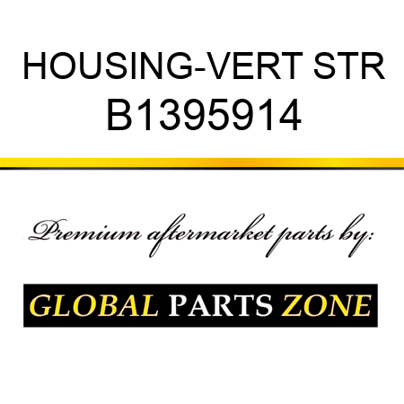 HOUSING-VERT STR B1395914