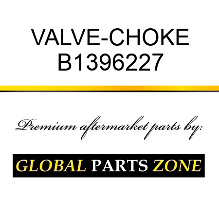 VALVE-CHOKE B1396227