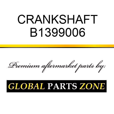 CRANKSHAFT B1399006