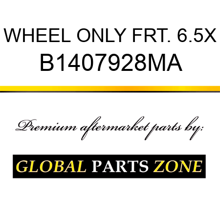 WHEEL ONLY FRT. 6.5X B1407928MA