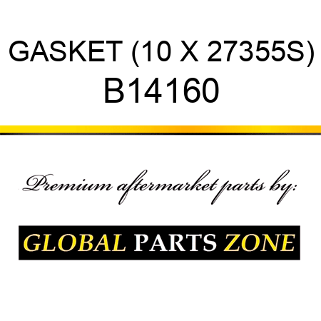 GASKET (10 X 27355S) B14160