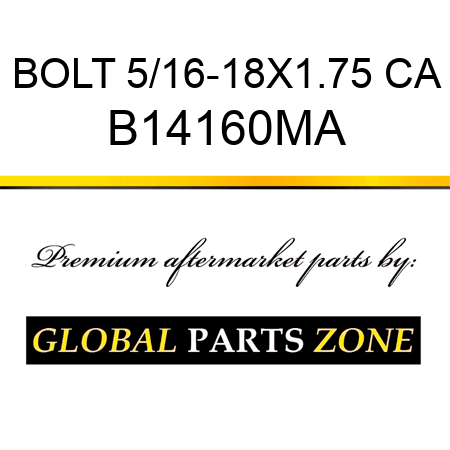 BOLT 5/16-18X1.75 CA B14160MA