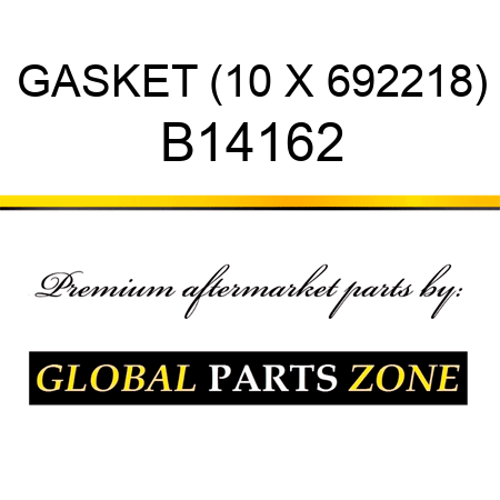 GASKET (10 X 692218) B14162